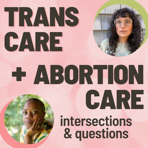 Trans Care Abortion Care Intersections And Questions 2
